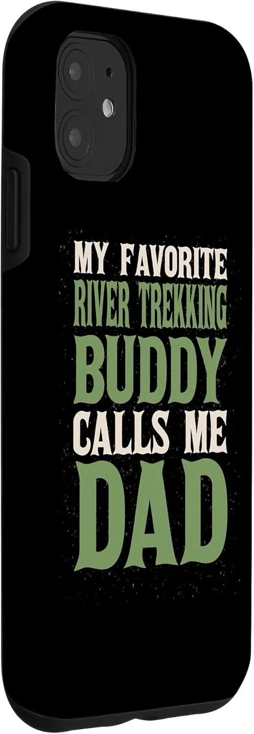 iPhone 11 My Favorite Buddy River Trekking Dad River Climbing Daddy Case