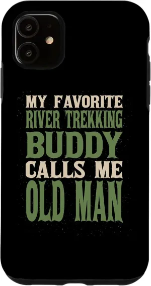iPhone 11 My Favorite Buddy River Trekking Old Man River Climbing Dad Case
